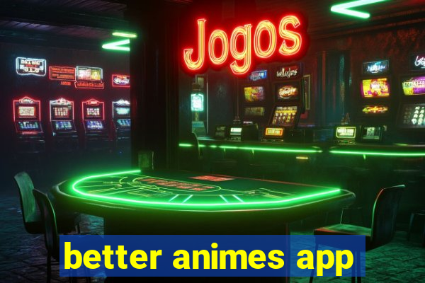 better animes app